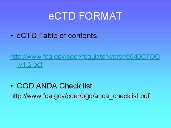 e. CTD FORMAT • e. CTD Table of contents http: //www. fda. gov/cder/regulatory/ersr/5640 CTOC