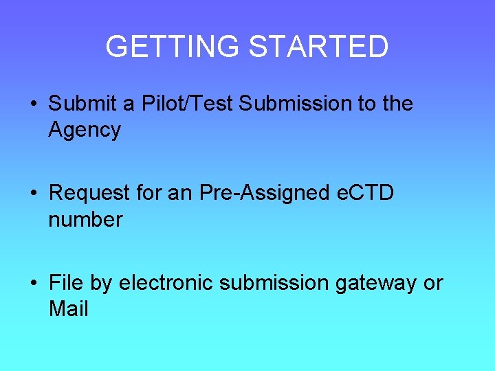 GETTING STARTED • Submit a Pilot/Test Submission to the Agency • Request for an