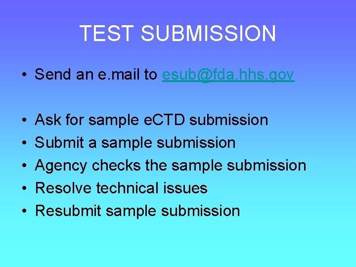TEST SUBMISSION • Send an e. mail to esub@fda. hhs. gov • • •