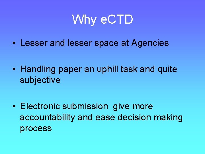 Why e. CTD • Lesser and lesser space at Agencies • Handling paper an