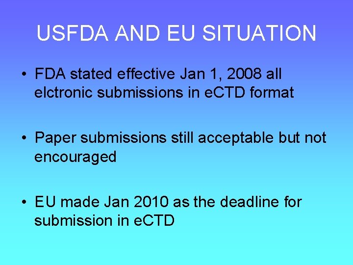 USFDA AND EU SITUATION • FDA stated effective Jan 1, 2008 all elctronic submissions