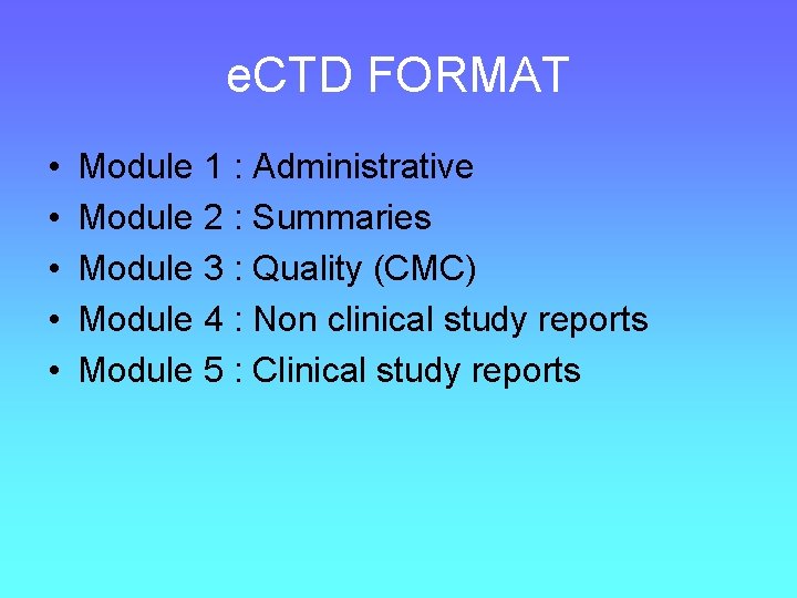 e. CTD FORMAT • • • Module 1 : Administrative Module 2 : Summaries