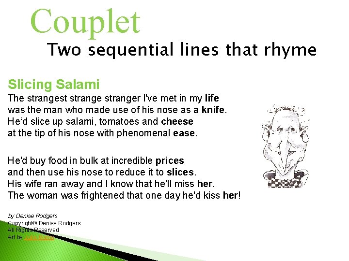 Couplet Two sequential lines that rhyme Slicing Salami The strangest stranger I've met in