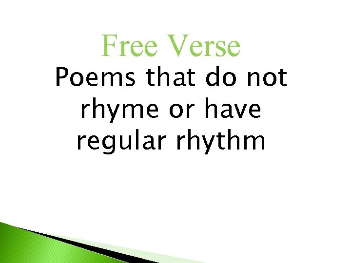 Free Verse Poems that do not rhyme or have regular rhythm 