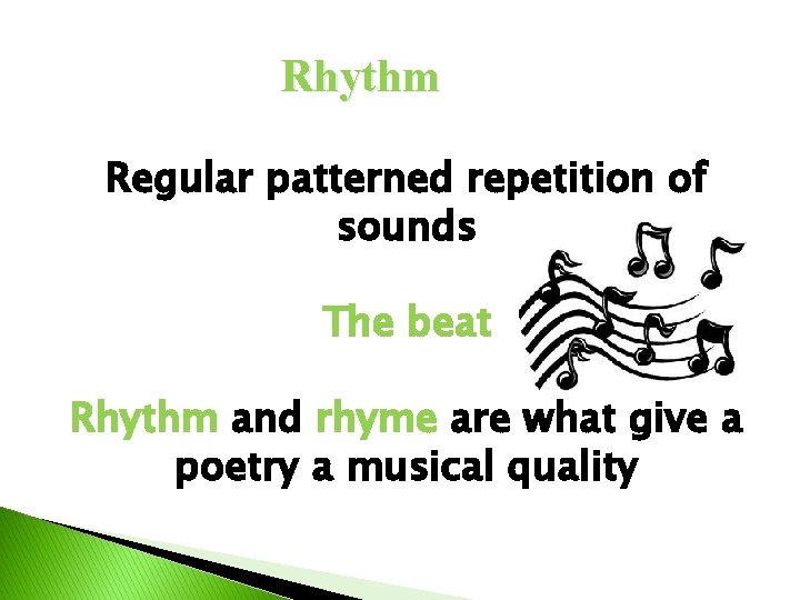 Rhythm Regular patterned repetition of sounds The beat Rhythm and rhyme are what give
