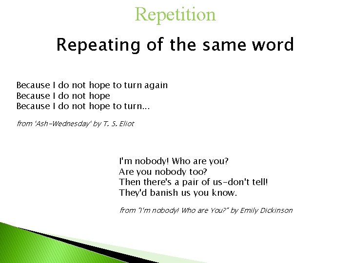 Repetition Repeating of the same word Because I do not hope to turn again
