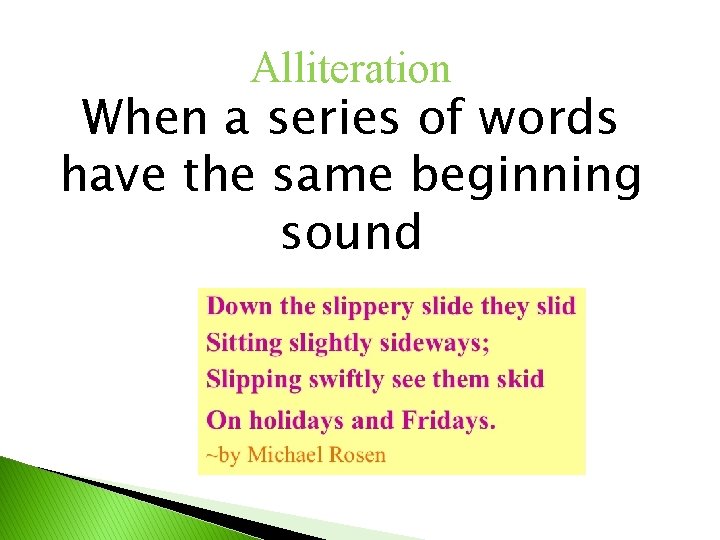 Alliteration When a series of words have the same beginning sound 