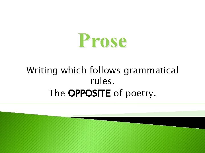 Prose Writing which follows grammatical rules. The OPPOSITE of poetry. 