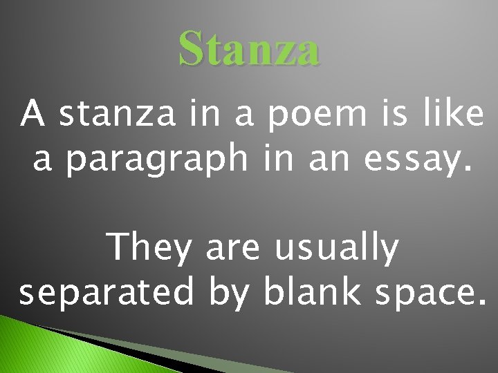 Stanza A stanza in a poem is like a paragraph in an essay. They