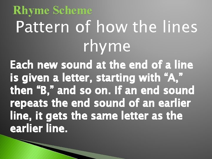 Rhyme Scheme Pattern of how the lines rhyme Each new sound at the end