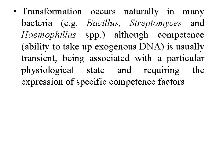  • Transformation occurs naturally in many bacteria (e. g. Bacillus, Streptomyces and Haemophillus