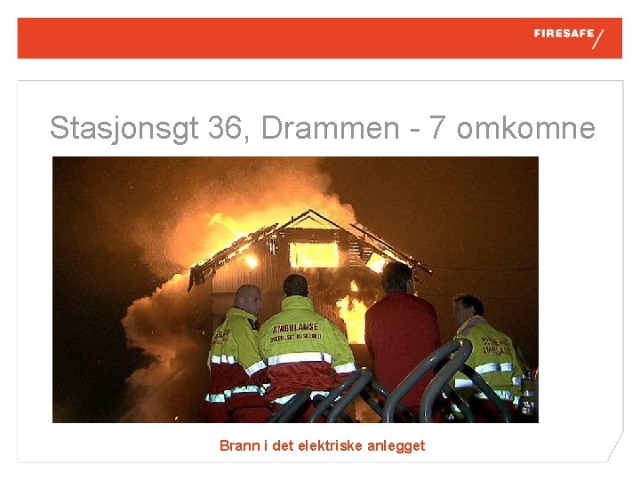 Stasjonsgt 36, Drammen - 7 omkomne Brann i det elektriske anlegget 