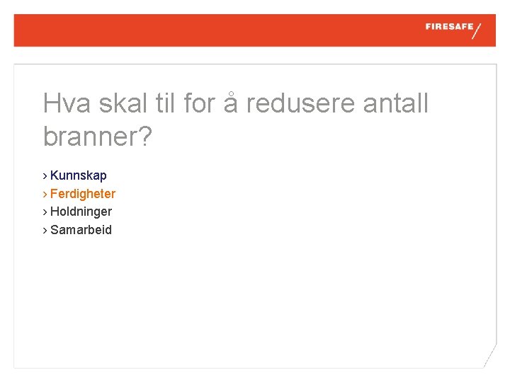 Hva skal til for å redusere antall branner? › Kunnskap › Ferdigheter › Holdninger