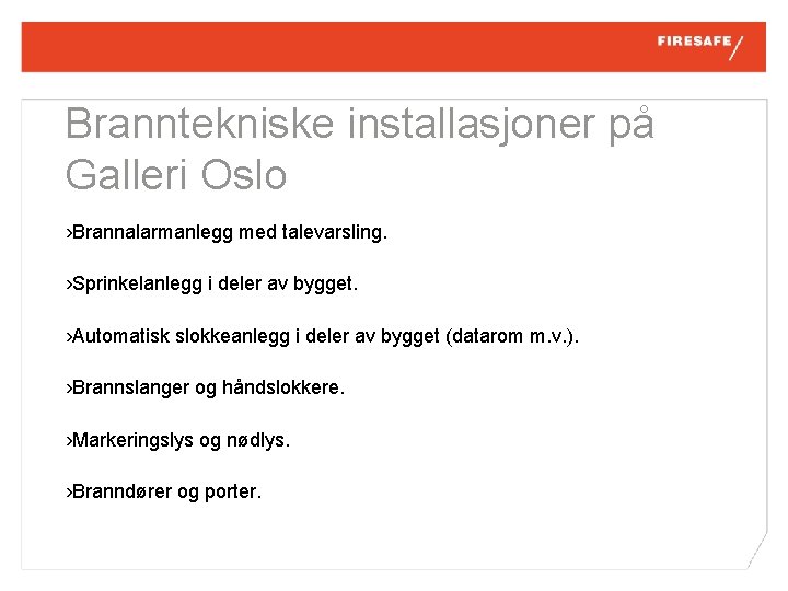 Branntekniske installasjoner på Galleri Oslo › Brannalarmanlegg med talevarsling. › Sprinkelanlegg i deler av