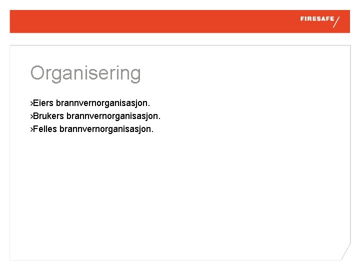 Organisering › Eiers brannvernorganisasjon. › Brukers brannvernorganisasjon. › Felles brannvernorganisasjon. 