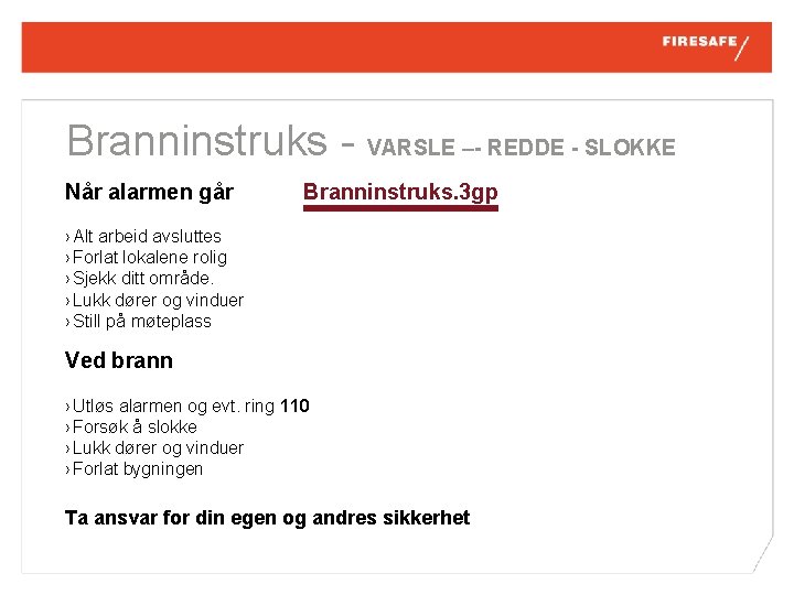 Branninstruks - VARSLE – REDDE SLOKKE Når alarmen går Branninstruks. 3 gp › Alt
