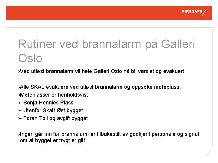 Rutiner ved brannalarm på Galleri Oslo › Ved utløst brannalarm vil hele Galleri Oslo