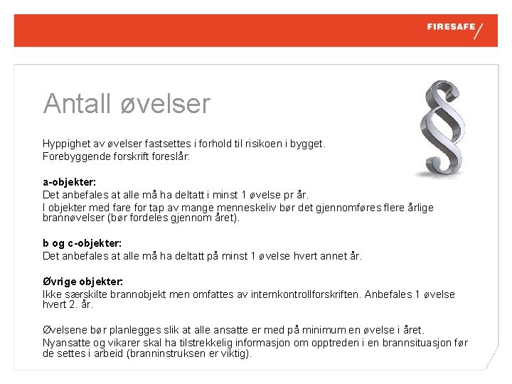 Antall øvelser Hyppighet av øvelser fastsettes i forhold til risikoen i bygget. Forebyggende forskrift