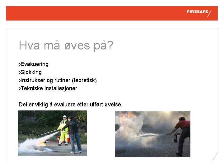 Hva må øves på? › Evakuering › Slokking › Instrukser og rutiner (teoretisk) ›