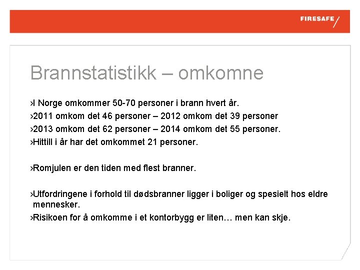 Brannstatistikk – omkomne › I Norge omkommer 50 -70 personer i brann hvert år.