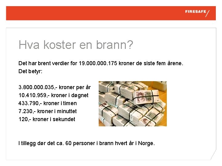 Hva koster en brann? Det har brent verdier for 19. 000. 175 kroner de