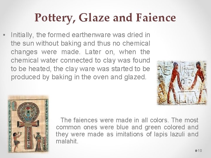 Pottery, Glaze and Faience • Initially, the formed earthenware was dried in the sun