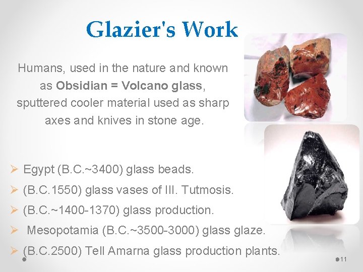 Glazier's Work Humans, used in the nature and known as Obsidian = Volcano glass,