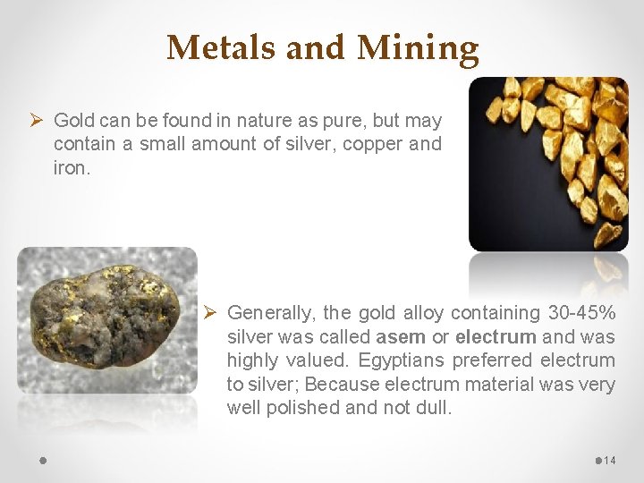 Metals and Mining Ø Gold can be found in nature as pure, but may