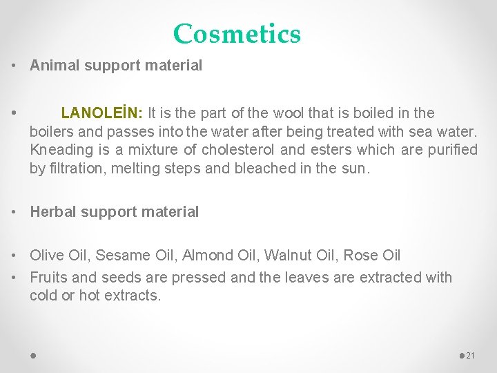 Cosmetics • Animal support material • LANOLEİN: It is the part of the wool