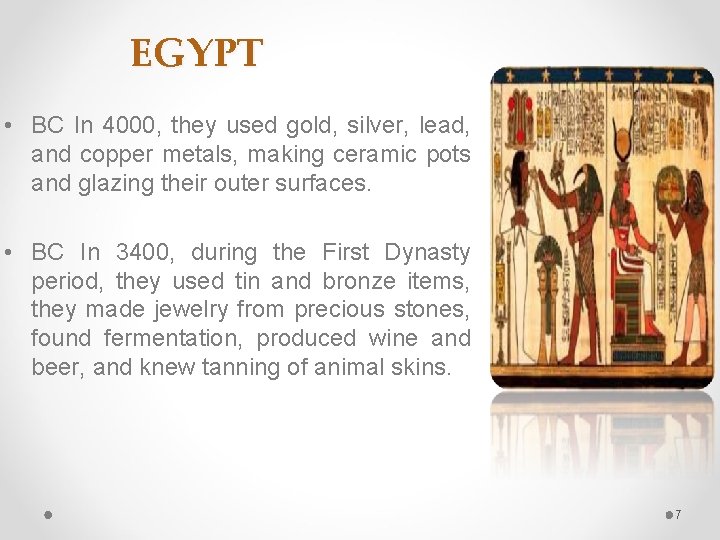 EGYPT • BC In 4000, they used gold, silver, lead, and copper metals, making