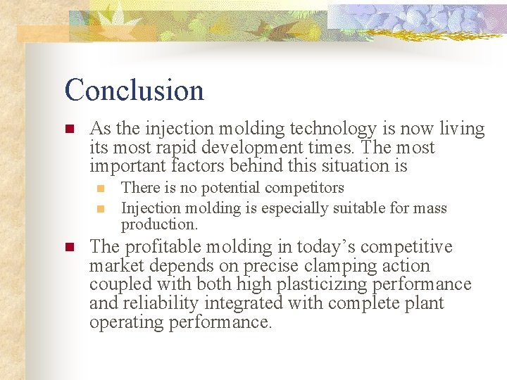 Conclusion n As the injection molding technology is now living its most rapid development