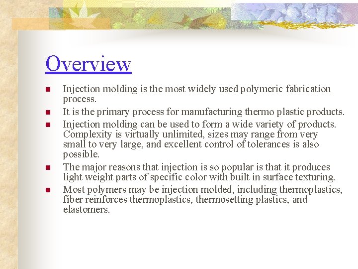 Overview n n n Injection molding is the most widely used polymeric fabrication process.