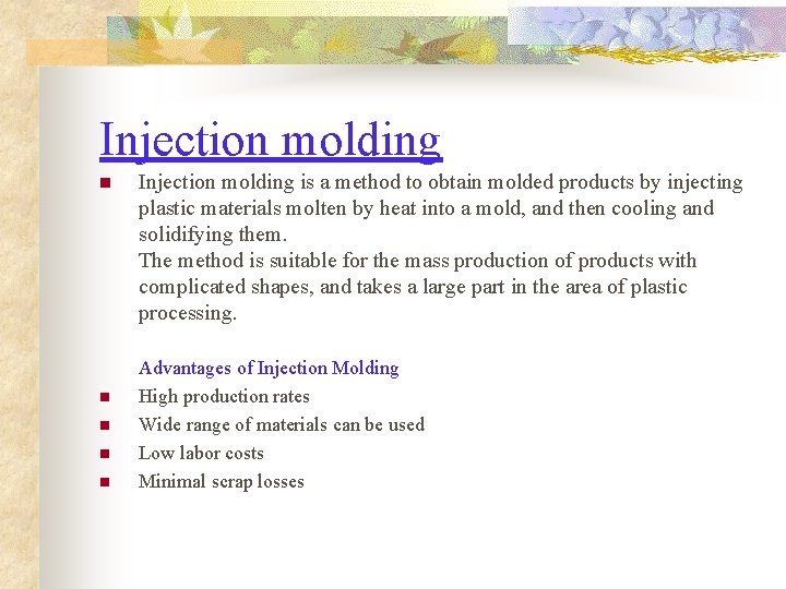 Injection molding n n n Injection molding is a method to obtain molded products