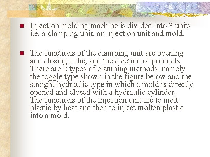 n Injection molding machine is divided into 3 units i. e. a clamping unit,