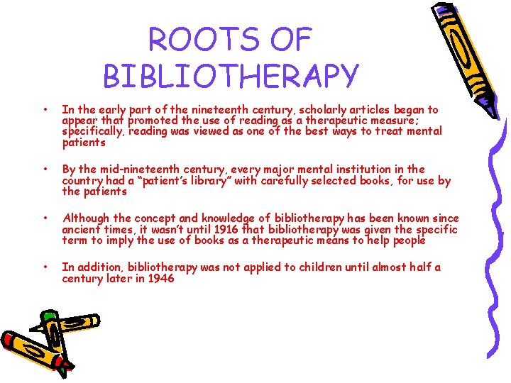 ROOTS OF BIBLIOTHERAPY • In the early part of the nineteenth century, scholarly articles