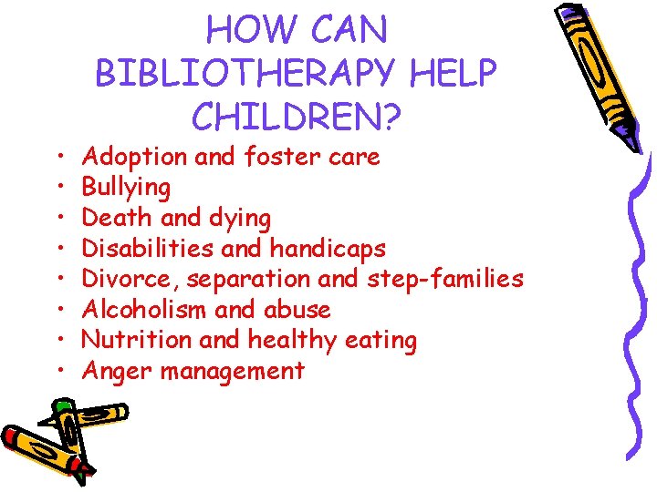  • • HOW CAN BIBLIOTHERAPY HELP CHILDREN? Adoption and foster care Bullying Death