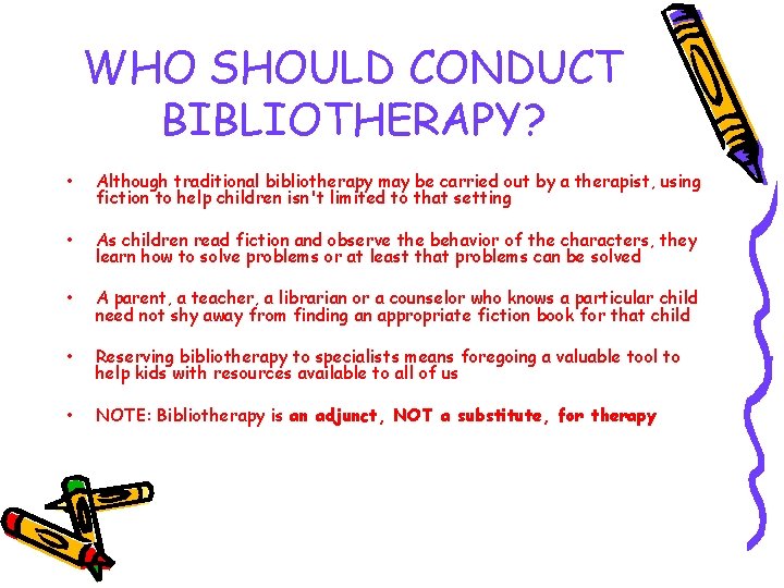 WHO SHOULD CONDUCT BIBLIOTHERAPY? • Although traditional bibliotherapy may be carried out by a