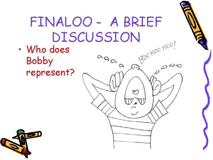 FINALOO - A BRIEF DISCUSSION • Who does Bobby represent? 
