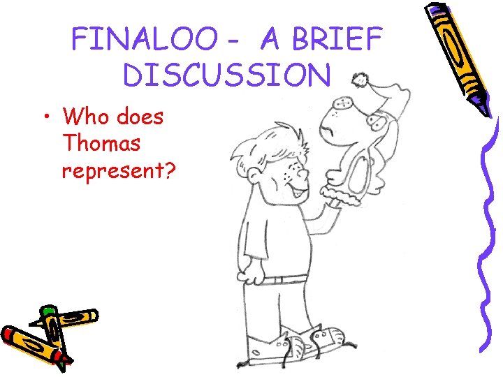 FINALOO - A BRIEF DISCUSSION • Who does Thomas represent? 