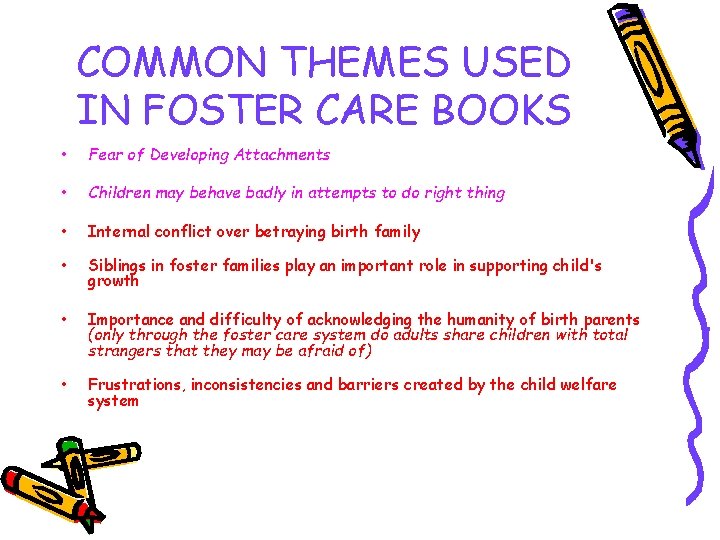 COMMON THEMES USED IN FOSTER CARE BOOKS • Fear of Developing Attachments • Children