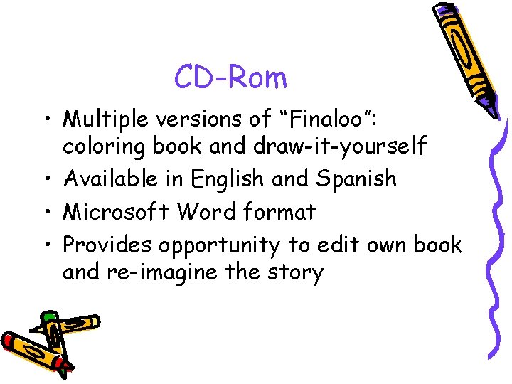 CD-Rom • Multiple versions of “Finaloo”: coloring book and draw-it-yourself • Available in English