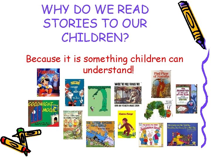 WHY DO WE READ STORIES TO OUR CHILDREN? Because it is something children can