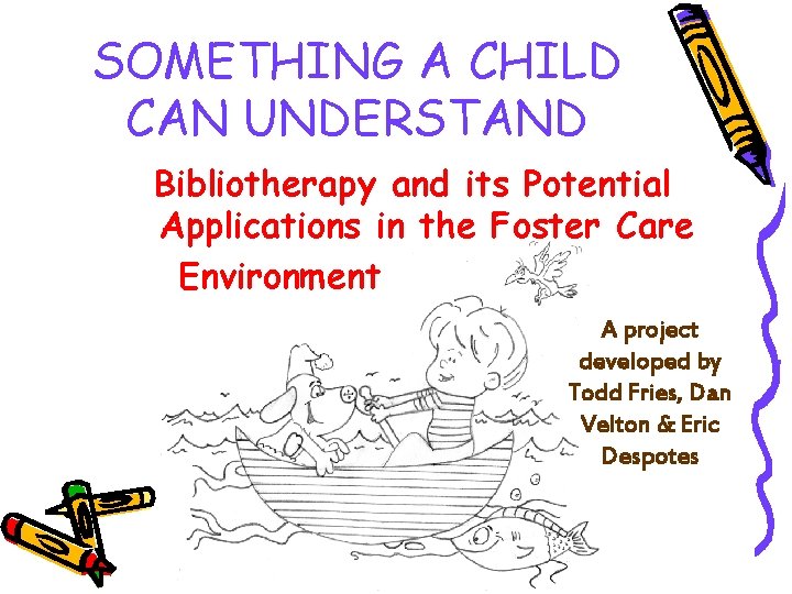 SOMETHING A CHILD CAN UNDERSTAND Bibliotherapy and its Potential Applications in the Foster Care