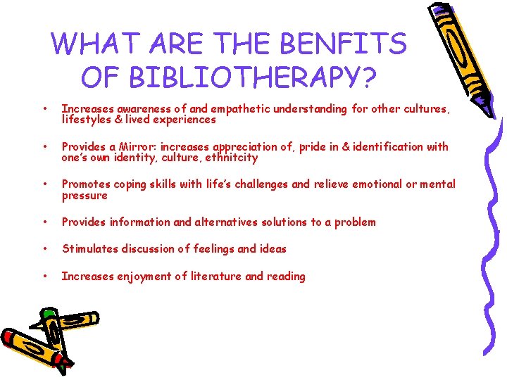 WHAT ARE THE BENFITS OF BIBLIOTHERAPY? • Increases awareness of and empathetic understanding for