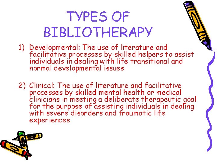 TYPES OF BIBLIOTHERAPY 1) Developmental: The use of literature and facilitative processes by skilled