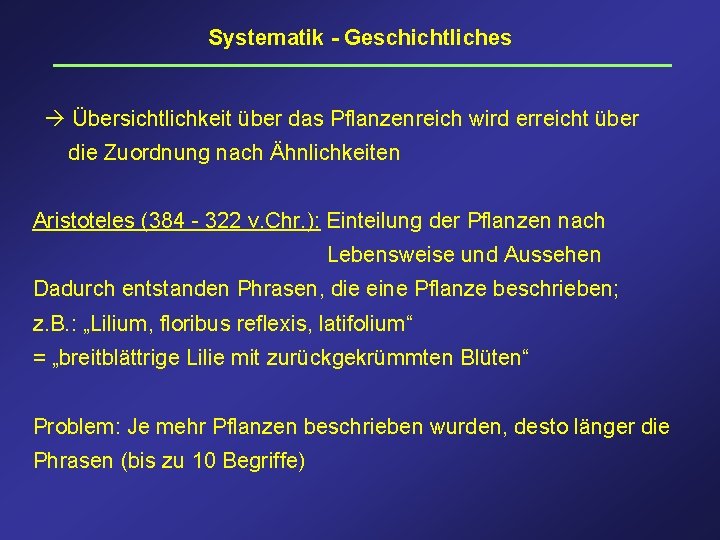 Systematik - Geschichtliches Übersichtlichkeit über das Pflanzenreich wird erreicht über die Zuordnung nach Ähnlichkeiten