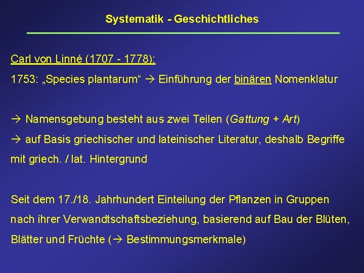 Systematik - Geschichtliches Carl von Linné (1707 - 1778): 1753: „Species plantarum“ Einführung der