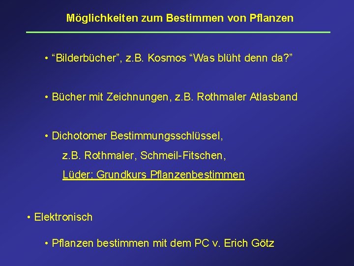 Möglichkeiten zum Bestimmen von Pflanzen • “Bilderbücher”, z. B. Kosmos “Was blüht denn da?