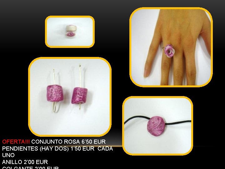 OFERTA!!! CONJUNTO ROSA 6’ 50 EUR PENDIENTES (HAY DOS) 1’ 50 EUR CADA UNO