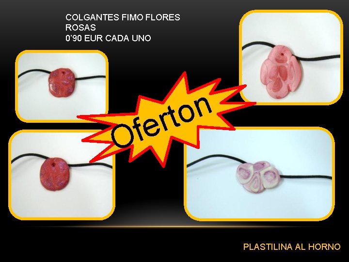 COLGANTES FIMO FLORES ROSAS 0’ 90 EUR CADA UNO n o t r e